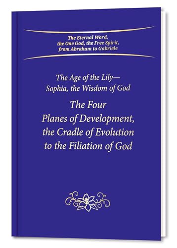 The Four Planes of Development, the Cradle of Evolution to the Filiation of God : The Age of the Lily—Sophia, the Wisdom of God