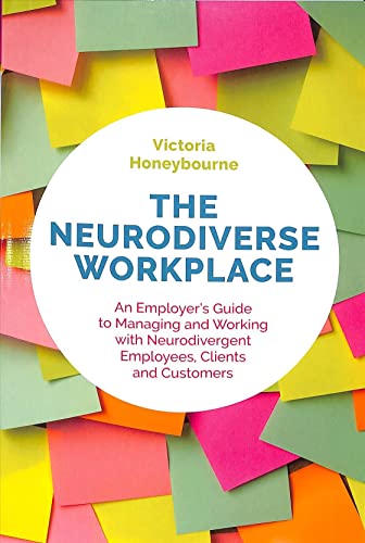 The Neurodiverse Workplace: An Employer’s Guide to Managing and Working with Neurodivergent Employees, Clients and Customers
