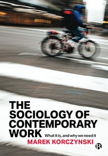 The Sociology of Contemporary Work : What It Is, and Why We Need It