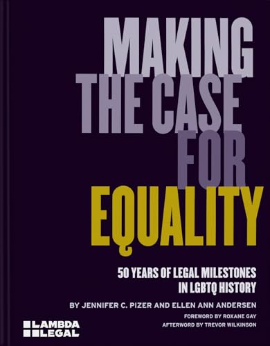 Making the Case for Equality : 50 Years of Legal Milestones in LGBTQ History