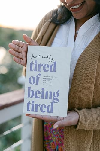 Tired of Being Tired : Receive God's Realistic Rest for Your Soul-Deep Exhaustion