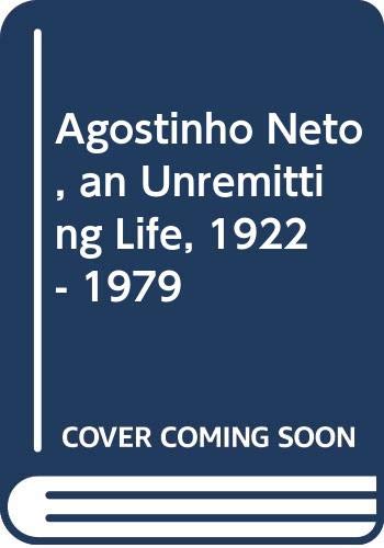 Agostinho Neto, an Unremitting Life, 1922 - 1979