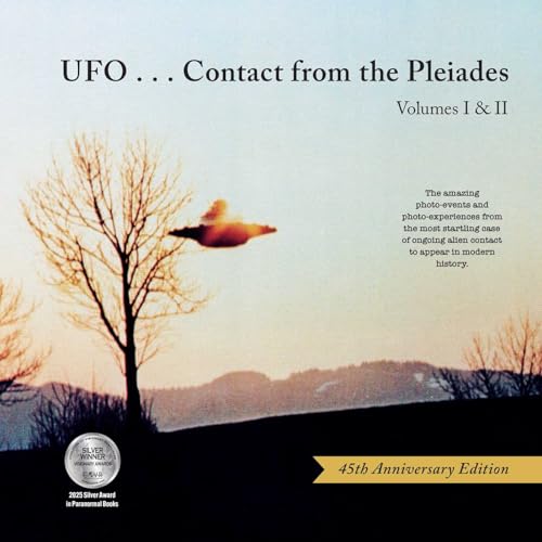 Ufo...Contact from the Pleiades - Volumes I & II, 45th Anniversary Edition : The Amazing Photo-Events and Photo-Experiences from the Most Startling Case of Ongoing Alien Contact to Appear in Modern Hi