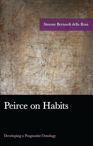 Peirce on Habits : Developing a Pragmatist Ontology