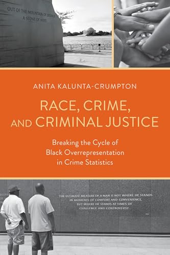 Race, Crime, and Criminal Justice : Breaking the Cycle of Black Overrepresentation in Crime Statistics