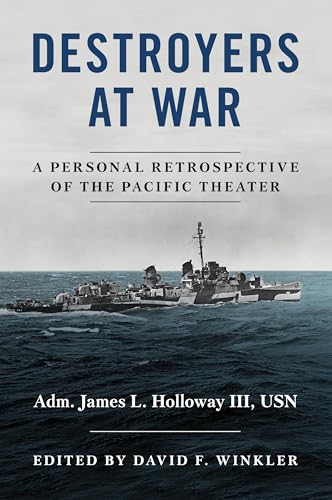 Destroyers at War : A Personal Retrospective of the Pacific Theater