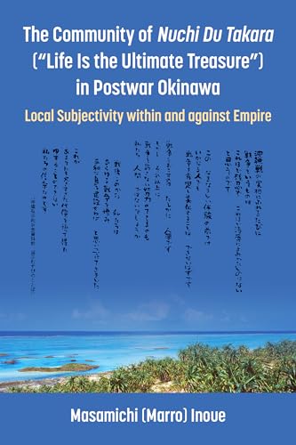 The Community of Nuchi Du Takara ("Life Is the Ultimate Treasure") in Postwar Okinawa : Local Subjectivity within and against Empire