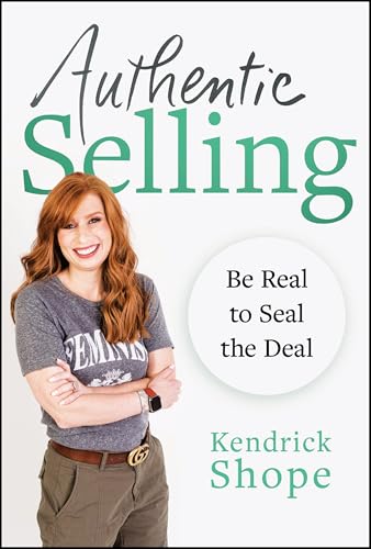 Authentic Selling : Be Real to Seal the Deal