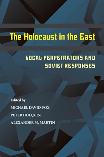 Holocaust in the East, The : Local Perpetrators and Soviet Responses