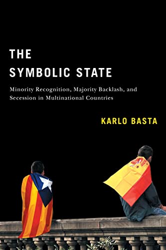 The Symbolic State: Minority Recognition, Majority Backlash, and Secession in Multinational Countries (Democracy, Diversity, and Citizen Engagement Series, 7)