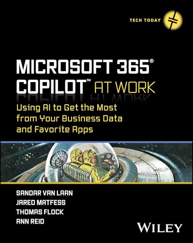 Microsoft 365 Copilot At Work : Using AI to Get the Most from Your Business Data and Favorite Apps