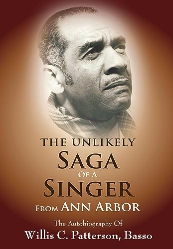 The Unlikely Saga of a Singer from Ann Arbor : The Autobiography of Willis C. Patterson, Basso