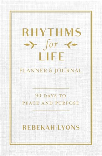 Rhythms for Life Planner and Journal : 90 Days to Peace and Purpose