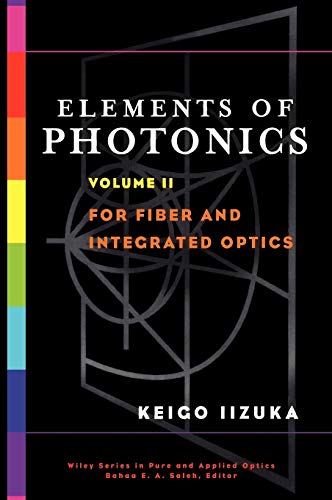 Elements of Photonics: For Fiber and Integrated Optics