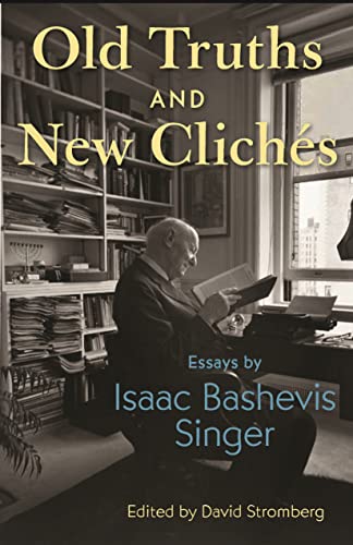 Old Truths and New Cliches : Essays by Isaac Bashevis Singer