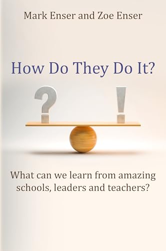 How Do They Do It? : What can we learn from amazing schools, leaders and teachers?