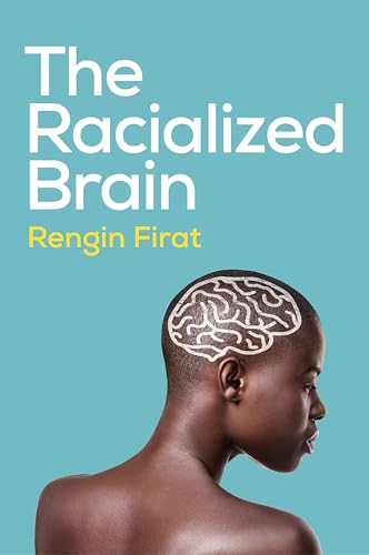 The Racialized Brain : The Neurosociology of Race and Racism