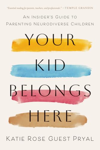 Your Kid Belongs Here : An Insider's Guide to Parenting Neurodiverse Children