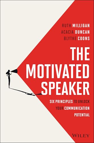 The Motivated Speaker : Six Principles to Unlock your Communication Potential