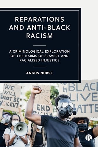 Reparations and Anti-Black Racism : A Criminological Exploration of the Harms of Slavery and Racialized Injustice