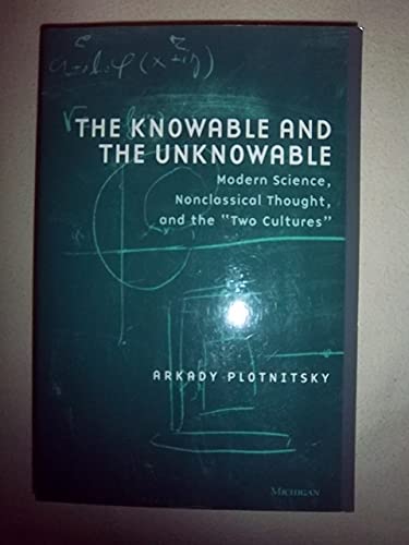 The Knowable and the Unknowable : Modern Science, Nonclassical Thought, and the "Two Cultures"