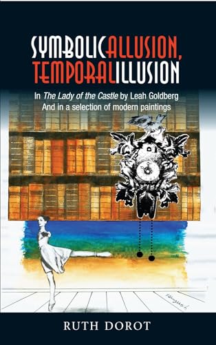 Symbolic Allusion, Temporal Illusion : In The Lady of the Castle by Leah Goldberg And in a Selection of Modern Paintings