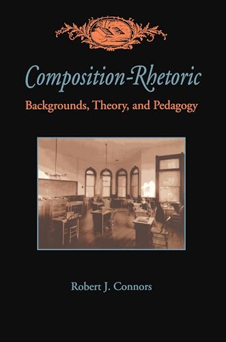 Composition-Rhetoric : Backgrounds, Theory, and Pedagogy
