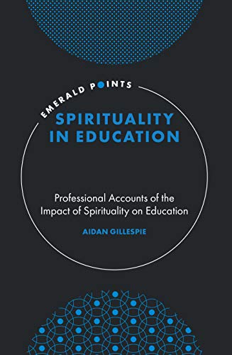 Spirituality in Education : Professional Accounts of the Impact of Spirituality on Education