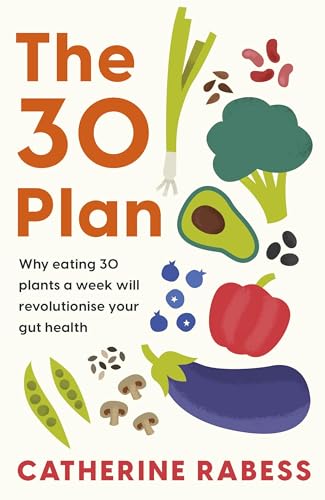 The 30 Plan : Why eating 30 plants a week will revolutionise your gut health