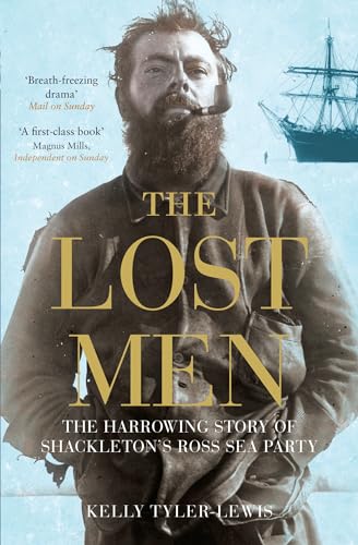 The Lost Men : The Harrowing Story of Shackleton's Ross Sea Party