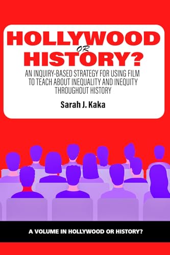 Hollywood or History? : An Inquiry-Based Strategy for Using Film to Teach About Inequality and Inequity Throughout History