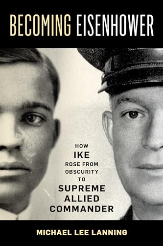 Becoming Eisenhower : How Ike Rose from Obscurity to Supreme Allied Commander