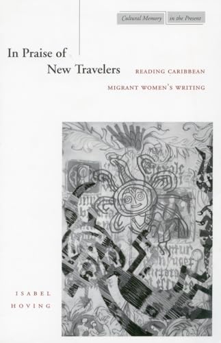 In Praise of New Travelers: Reading Caribbean Migrant Womens Writing