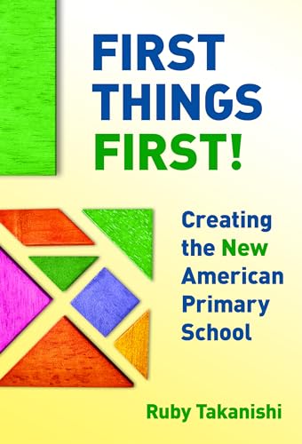 First Things First! : Creating the New American Primary School
