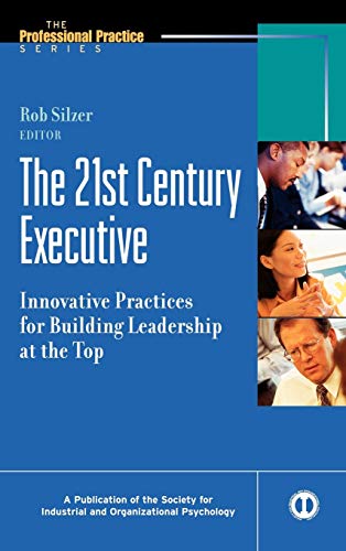 The 21st Century Executive: Innovative Practices for Building Leadership at the Top