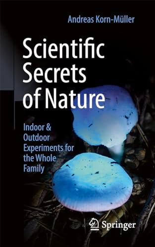 Scientific Secrets of Nature : Indoor & Outdoor Experiments for the Whole Family