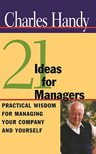 21 Ideas for Managers : Practical Wisdom for Managing Your Company and Yourself