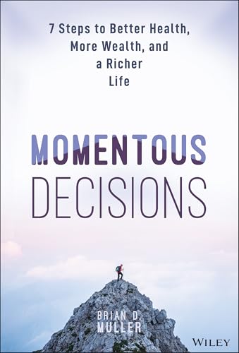 Momentous Decisions : 7 Steps to Better Health, More Wealth, and a Richer Life