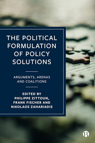The Political Formulation of Policy Solutions : Arguments, Arenas, and Coalitions