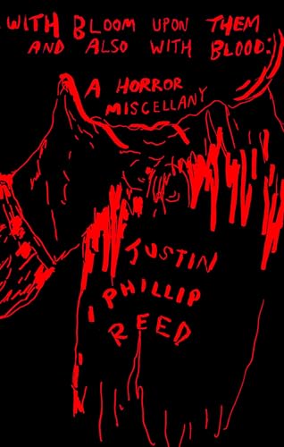 With Bloom Upon Them and Also With Blood : A Horror Miscellany