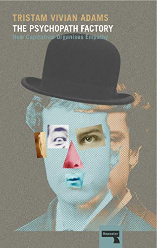 The Psychopath Factory: How Capitalism Organises Empathy
