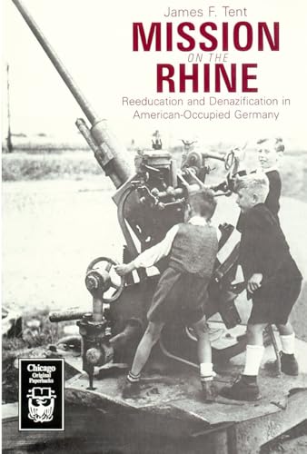 Mission on the Rhine: Reeducation and Denazification in American Occupied Germany
