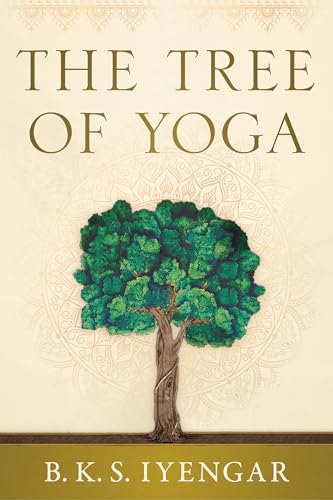 The Tree of Yoga : Iyengar on the Cultivation of Body and Mind
