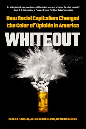 Whiteout : How Racial Capitalism Changed the Color of Opioids in America