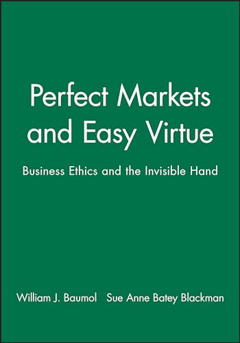 Perfect Markets and Easy Virtue: Business Ethics and the Invisible Hand