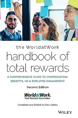 The WorldatWork Handbook of Total Rewards : A Comprehensive Guide to Compensation, Benefits, HR & Employee Engagement