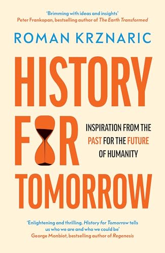 History for Tomorrow : Inspiration from the Past for the Future of Humanity
