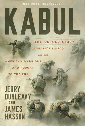 Kabul : The Untold Story of Biden’s Fiasco and the American Warriors Who Fought to the End