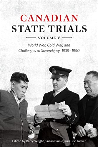 Canadian State Trials, Volume V : World War, Cold War, and Challenges to Sovereignty, 1939-1990