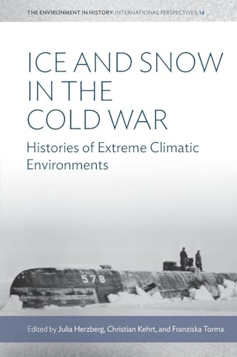 Ice and Snow in the Cold War : Histories of Extreme Climatic Environments